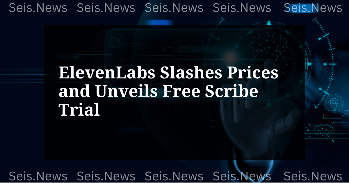 ElevenLabs Slashes Prices and Unveils Free Scribe Trial