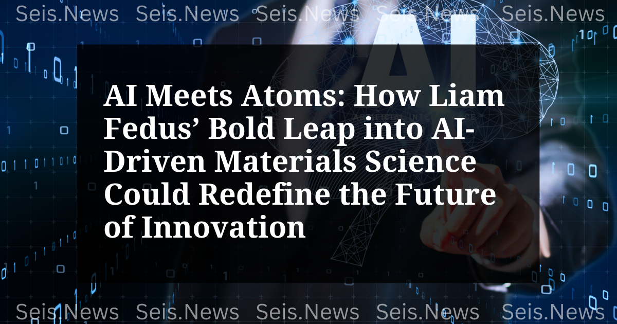 AI Meets Atoms: How Liam Fedus’ Bold Leap into AI-Driven Materials Science Could Redefine the Future of Innovation