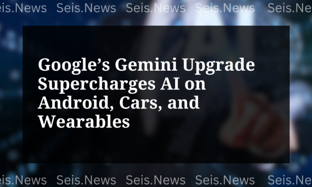 Google’s Gemini Upgrade Supercharges AI on Android, Cars, and Wearables