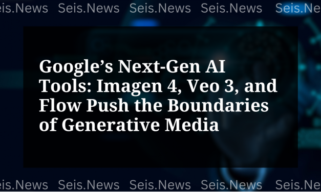 Google’s Next-Gen AI Tools: Imagen 4, Veo 3, and Flow Push the Boundaries of Generative Media
