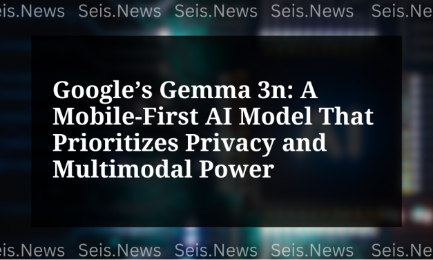 Google’s Gemma 3n: A Mobile-First AI Model That Prioritizes Privacy and Multimodal Power