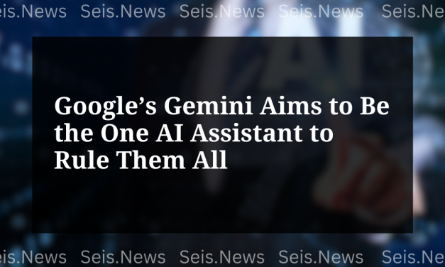 Google’s Gemini Aims to Be the One AI Assistant to Rule Them All