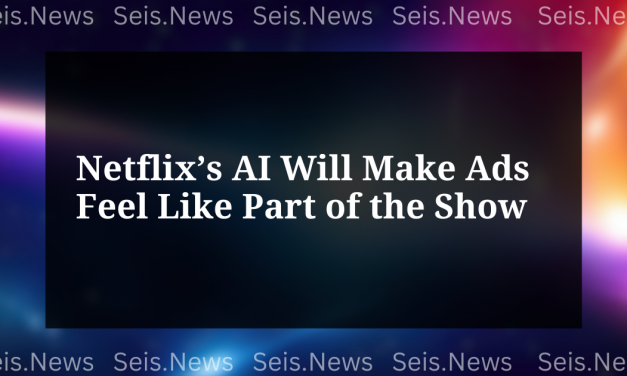 Netflix’s AI Will Make Ads Feel Like Part of the Show