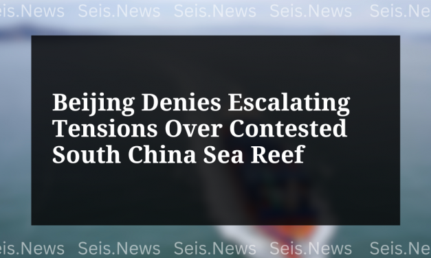 Beijing Denies Escalating Tensions Over Contested South China Sea Reef